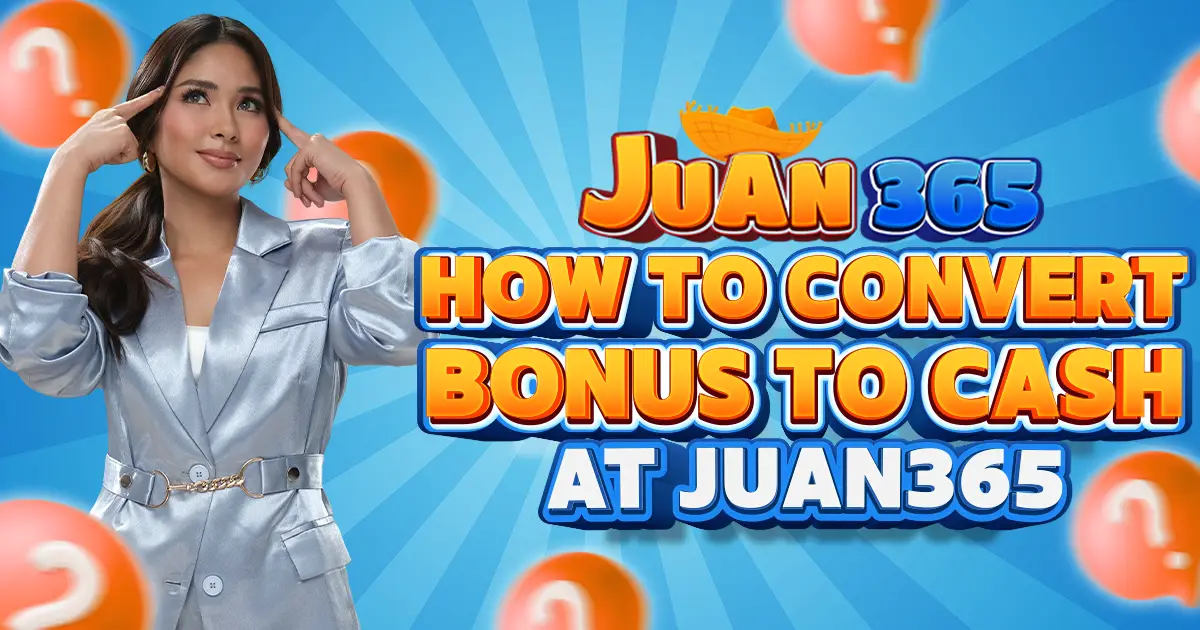 how to convert bonus to cash in juan365